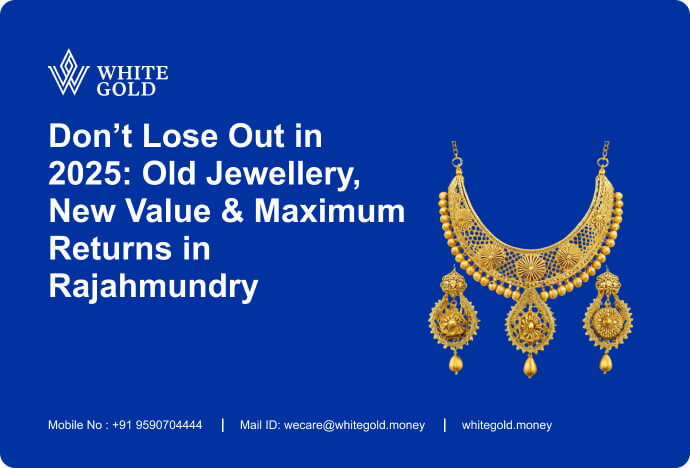 Don’t Lose Out in 2025_ Old Jewellery, New Value & Maximum Returns in Rajahmundry-o